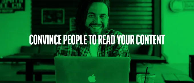 convince people to read your content